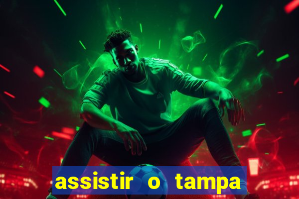 assistir o tampa da bola